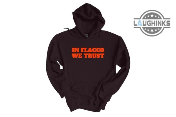 flacco browns shirt sweatshirt hoodie mens womens in flacco we trust funny tshirt joe flacco cleveland browns football tee shirts game day gift for browns fan laughinks 4