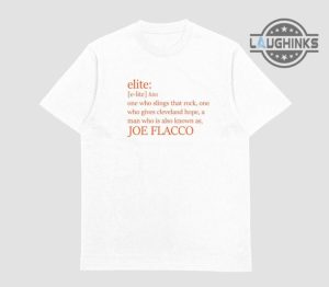 joe flacco elite shirt sweatshirt hoodie mens womens definition of elite flacco cleveland browns tee shirt football nfl tshirt gift for fans laughinks 1