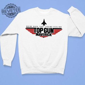 Bring Back That Loving Feeling Top Gun Maverick Shirt Hoodie Sweatshirt Women Tee T Shirt Hoodie Sweatshirt Unique revetee 3