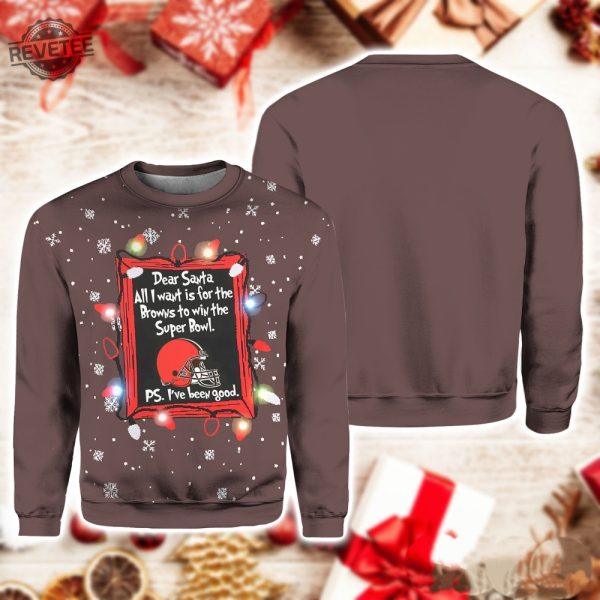 Dear Santa All I Want Is For The Browns To Win The Super Bow Sweater T Shirt Hoodie Sweatshirt Unique revetee 1