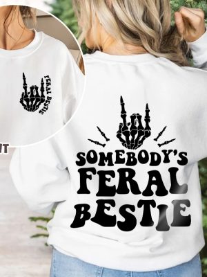 Best Friend Shirt Somebodys Feral Bestie Sweatshirt Feral Bestie Shirt Bestie Shirt Funny Shirt For Women Gift For Her Trendy Shirt Unique revetee 3