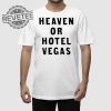 Heaven Or Hotel Vegas Shirt Heaven Or Hotel Vegas Hoodie Sweatshirt Longsleeve Unique revetee 1