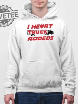 I Heart Truck Rodeos Shirt I Heart Truck Rodeos Hoodie Sweatshirt Longsleeve Unique revetee 2