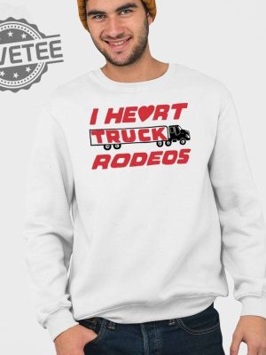 I Heart Truck Rodeos Shirt I Heart Truck Rodeos Hoodie Sweatshirt Longsleeve Unique revetee 4