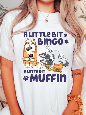 Bluey A Little Bit Bingo A Lotta Bit Muffin Shirt Bingo And Muffin Shirt Bluey Memes Shirt Bluey Muffin Shirt Bluey Family Shirts Unique revetee 2