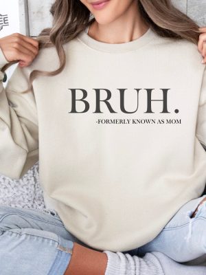 Bruh Formerly Known As Mom Sweatshirt Bruh Mom Shirt Mom Life Funny Pre Teen Mom Boy Mom Mom Mommy Bruh Mothers Day Gift Mama Shirt Unique revetee 2