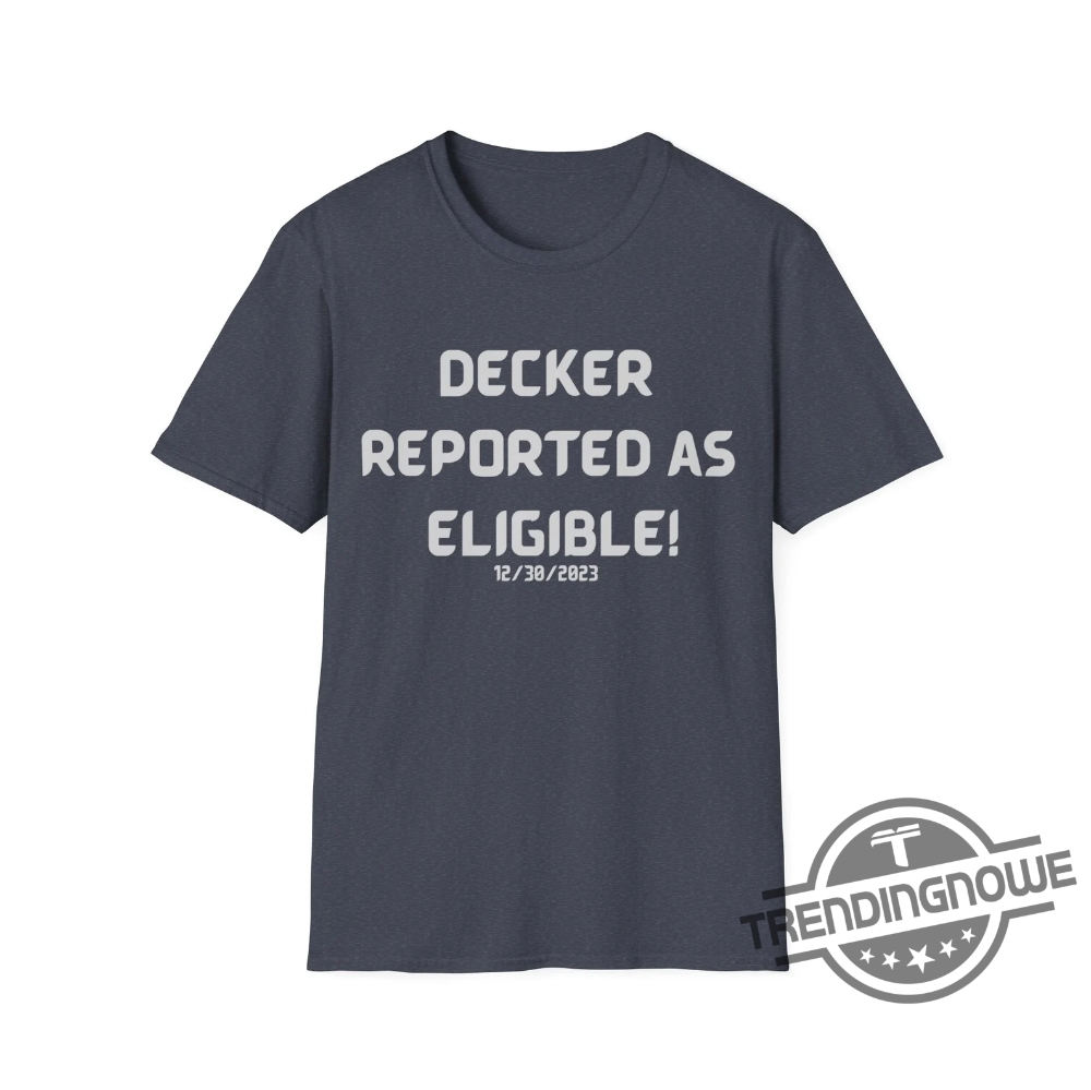 Decker Reported As Eligible Shirt Decker Reported As Eligible T Shirt