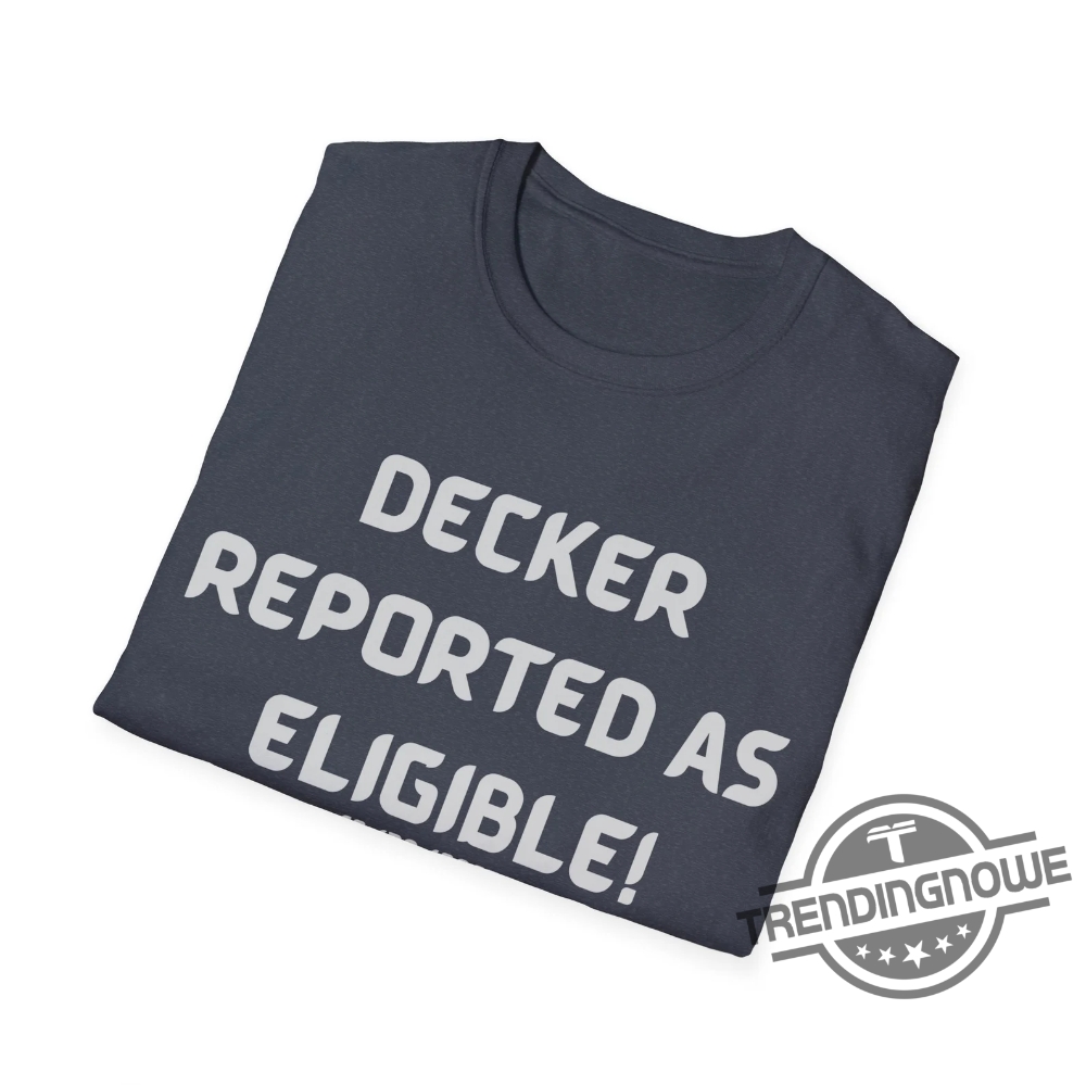 Decker Reported As Eligible Shirt Decker Reported As Eligible T Shirt 9 Decker Reported As Eligible Shirt Decker Reported As Eligible T Shirt
