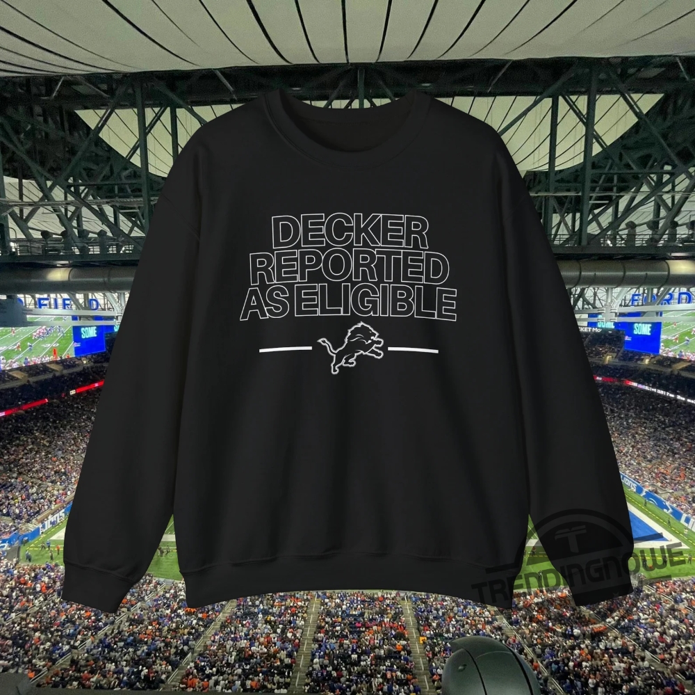Decker Reported As Eligible Shirt Detroit Lions Decker Reported As Eligible Crewneck Sweatshirt 8 Decker Reported As Eligible Shirt Detroit Lions Decker Reported As Eligible Crewneck Sweatshirt