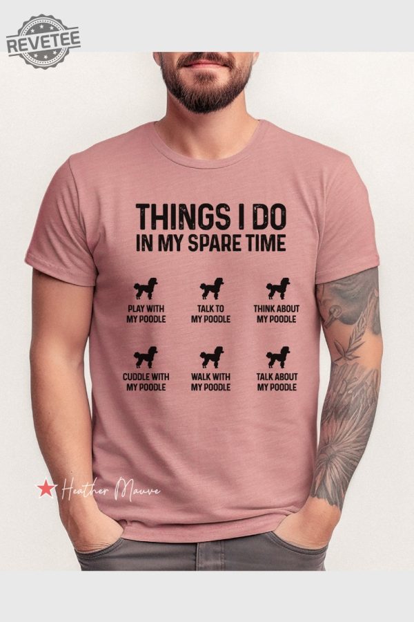 Things I Do In My Spare Time Poodle Shirt Funny Poodle Mama Shirt Funny Poodle Mom Gift Funny Poodle Dog Mom Shirt Poodle Owner Gift Unique revetee 2