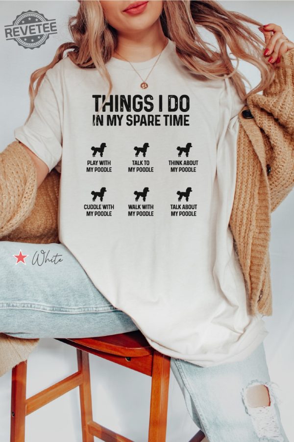 Things I Do In My Spare Time Poodle Shirt Funny Poodle Mama Shirt Funny Poodle Mom Gift Funny Poodle Dog Mom Shirt Poodle Owner Gift Unique revetee 3