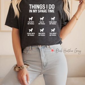 Things I Do In My Spare Time Poodle Shirt Funny Poodle Mama Shirt Funny Poodle Mom Gift Funny Poodle Dog Mom Shirt Poodle Owner Gift Unique revetee 4