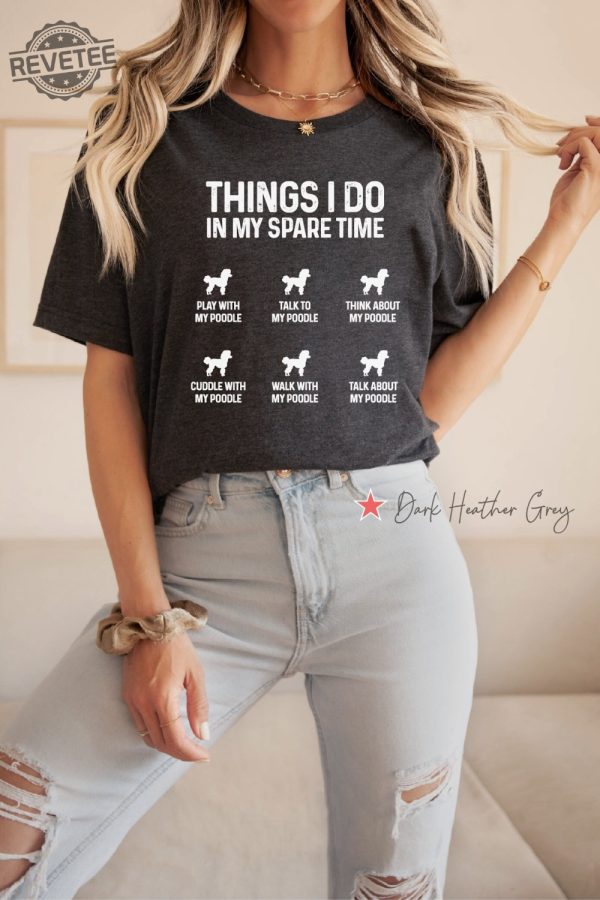 Things I Do In My Spare Time Poodle Shirt Funny Poodle Mama Shirt Funny Poodle Mom Gift Funny Poodle Dog Mom Shirt Poodle Owner Gift Unique revetee 4