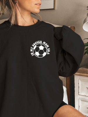 In My Soccer Mom Era Sweatshirt Sports Mom Sweatshirt Soccer Mama Crewneck Game Day Sweatshirt Soccer Mom Sweat Gift For Mom Unique revetee 4