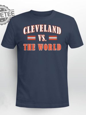 Cleveland Vs The World Shirt Cleveland Vs The World Hoodie Sweatshirt Long Sleeve Shirt Unique revetee 3