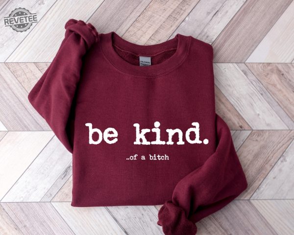 Be Kind Of A Bitch Sweatshirt Funny Sweatshirt Funny Gift Sarcatic Shirt Sarcastic Gift Be Kind Funny Quote Shirt Typerwriter revetee 1