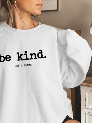 Be Kind Of A Bitch Sweatshirt Funny Sweatshirt Funny Gift Sarcatic Shirt Sarcastic Gift Be Kind Funny Quote Shirt Typerwriter revetee 2