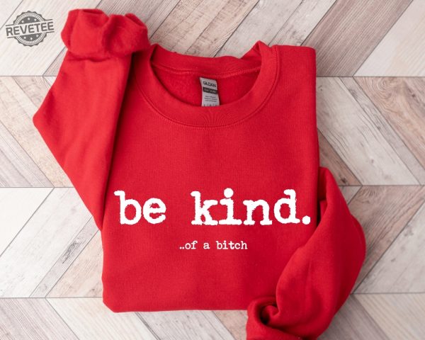 Be Kind Of A Bitch Sweatshirt Funny Sweatshirt Funny Gift Sarcatic Shirt Sarcastic Gift Be Kind Funny Quote Shirt Typerwriter revetee 3