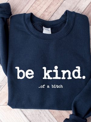 Be Kind Of A Bitch Sweatshirt Funny Sweatshirt Funny Gift Sarcatic Shirt Sarcastic Gift Be Kind Funny Quote Shirt Typerwriter revetee 4