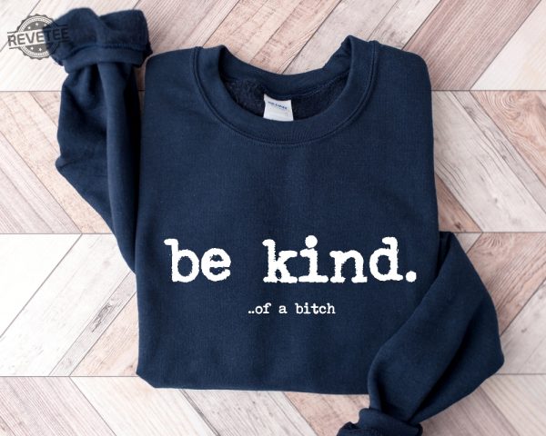 Be Kind Of A Bitch Sweatshirt Funny Sweatshirt Funny Gift Sarcatic Shirt Sarcastic Gift Be Kind Funny Quote Shirt Typerwriter revetee 4