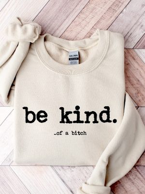 Be Kind Of A Bitch Sweatshirt Funny Sweatshirt Funny Gift Sarcatic Shirt Sarcastic Gift Be Kind Funny Quote Shirt Typerwriter revetee 5