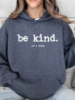 Be Kind Of A Bitch Sweatshirt Funny Sweatshirt Funny Gift Sarcatic Shirt Sarcastic Gift Be Kind Funny Quote Shirt Typerwriter revetee 6