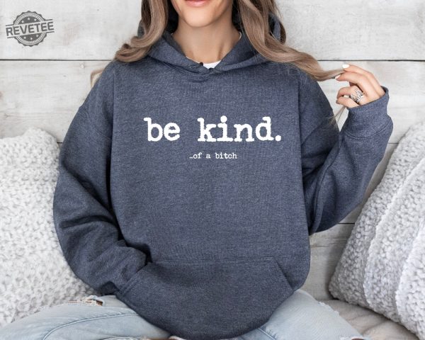 Be Kind Of A Bitch Sweatshirt Funny Sweatshirt Funny Gift Sarcatic Shirt Sarcastic Gift Be Kind Funny Quote Shirt Typerwriter revetee 6