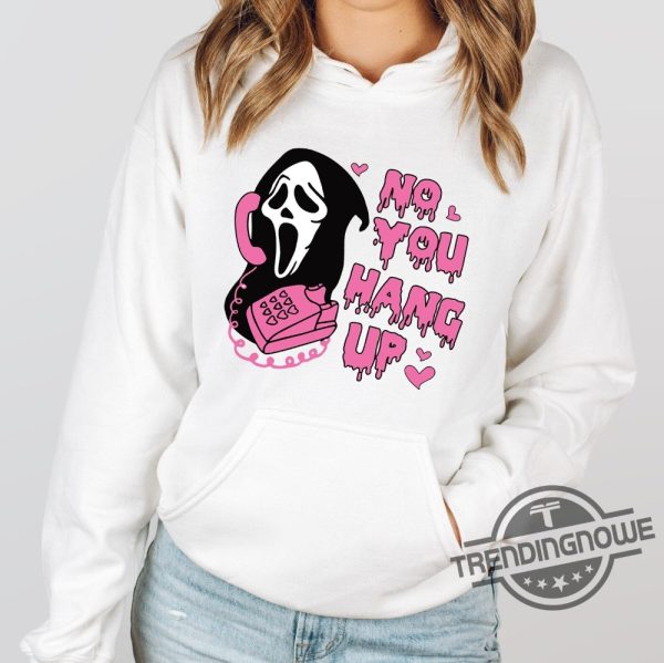 No You Hang Up Sweatshirt Ghostface Valentine Tee Halloween Shirt Halloween Gift Funny Valentine Shirt Funny Ghostface Shirt trendingnowe 2