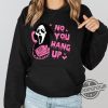 No You Hang Up Sweatshirt Ghostface Valentine Tee Halloween Shirt Halloween Gift Funny Valentine Shirt Funny Ghostface Shirt trendingnowe 3