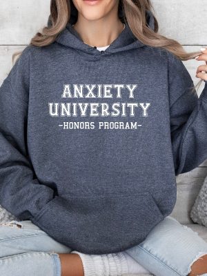 Anxiety University Honors Program Sweatshirt University Sweatshirt Mental Health Shirts Anxiety Shirt Oversized Hoodie Gag Gift Shirt Unique revetee 2