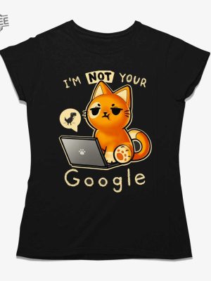 Im Not Your Google Qwertee Shirt Unique Im Not Your Google Qwertee Hoodie Sweatshirt Long Sleeve Shirt revetee 2