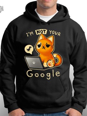 Im Not Your Google Qwertee Shirt Unique Im Not Your Google Qwertee Hoodie Sweatshirt Long Sleeve Shirt revetee 3