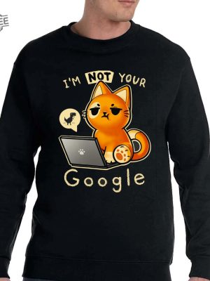 Im Not Your Google Qwertee Shirt Unique Im Not Your Google Qwertee Hoodie Sweatshirt Long Sleeve Shirt revetee 4