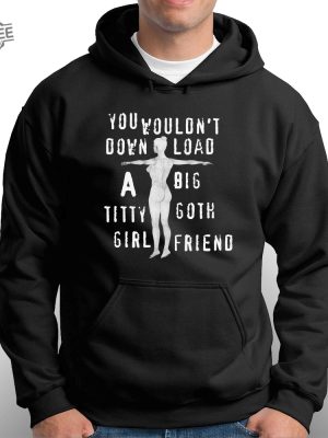 You Wouldnt Download A Big Titty Goth Girlfriend Shirt Unique You Wouldnt Download A Big Titty Goth Girlfriend Hoodie Sweatshirt Long Sleeve Shirt revetee 3