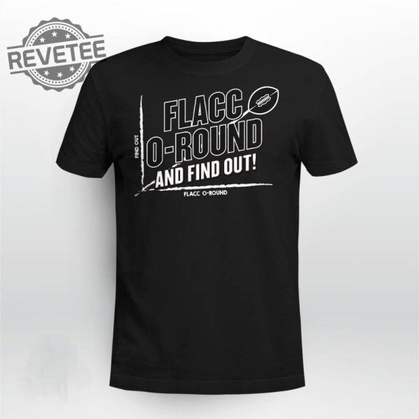 Flacco Round And Find Out Shirt Flacco Round And Find Out Hoodie Sweatshirt Long Sleeve Shirt Unique revetee 1