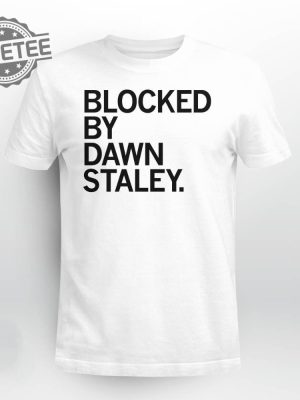 Blocked By Dawn Staley T Shirt Blocked By Dawn Staley Hoodie Blocked By Dawn Staley Sweatshirt Long Sleeve Shirt Unique revetee 3