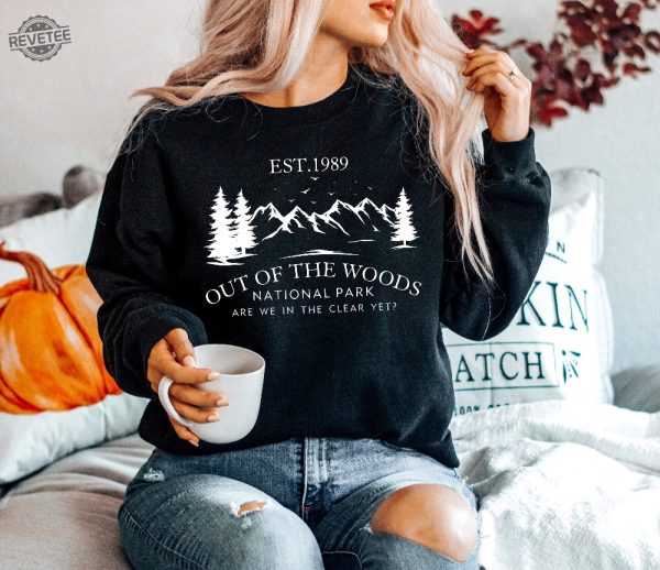 Out Of The Woods National Park Sweatshirt Out Of The Woods Sweatshirt Nature Lover Sweatshirt National Park Sweatshirt Music Sweatshirt Unique revetee 1 1