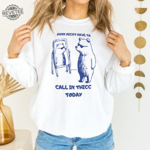Might Have To Call In Thicc Today Unisex Sweatshirt Funny Sweatshirt Meme Sweatshirt Unique revetee 10