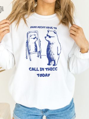 Might Have To Call In Thicc Today Unisex Sweatshirt Funny Sweatshirt Meme Sweatshirt Unique revetee 10