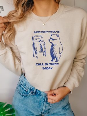 Might Have To Call In Thicc Today Unisex Sweatshirt Funny Sweatshirt Meme Sweatshirt Unique revetee 2