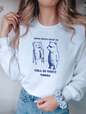 Might Have To Call In Thicc Today Unisex Sweatshirt Funny Sweatshirt Meme Sweatshirt Unique revetee 4