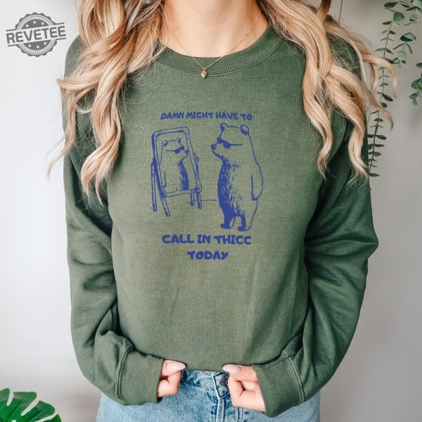 Might Have To Call In Thicc Today Unisex Sweatshirt Funny Sweatshirt Meme Sweatshirt Unique revetee 5