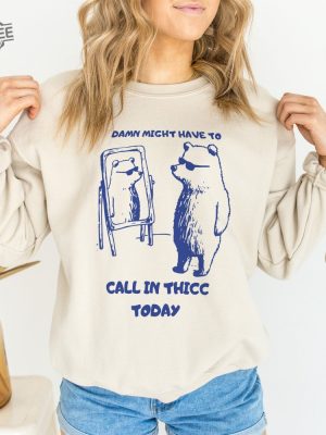 Might Have To Call In Thicc Today Unisex Sweatshirt Funny Sweatshirt Meme Sweatshirt Unique revetee 6