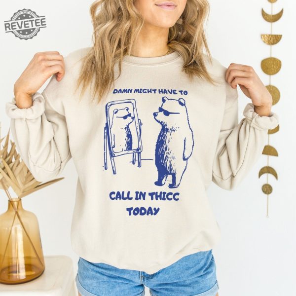 Might Have To Call In Thicc Today Unisex Sweatshirt Funny Sweatshirt Meme Sweatshirt Unique revetee 6