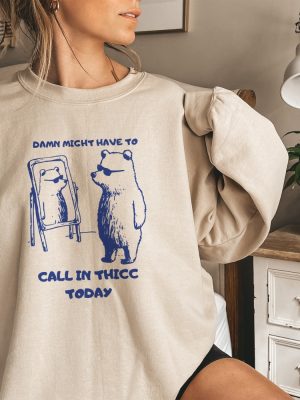 Might Have To Call In Thicc Today Unisex Sweatshirt Funny Sweatshirt Meme Sweatshirt Unique revetee 8