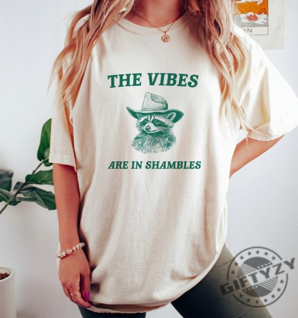 The Vibes Are In Shambles Shirt Raccoon Tshirt Weird Raccoon Sweatshirt Meme Hoodie Trash Panda Shirt giftyzy 1