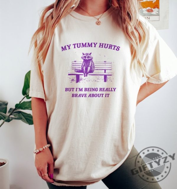 My Tummy Hurts Shirt Raccoon Tshirt Weird Sweatshirt Meme Hoodie Trash Panda Shirt giftyzy 1
