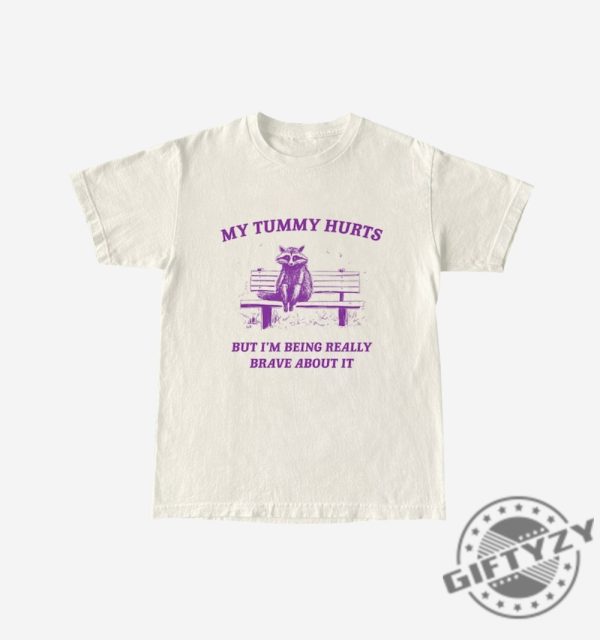 My Tummy Hurts Shirt Raccoon Tshirt Weird Sweatshirt Meme Hoodie Trash Panda Shirt giftyzy 5