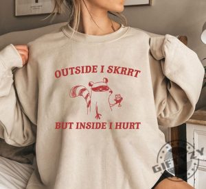 Outside I Skrrt Inside I Hurt Shirt Raccoon Tshirt Weird Meme Sweatshirt Trash Panda Hoodie Unisex Shirt giftyzy 3