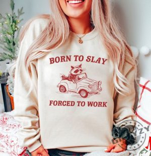 Born To Slay Forced To Work Shirt Retro Cartoon Tshirt Weird Meme Hoodie Trash Panda Sweatshirt Unisex Shirt giftyzy 3